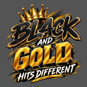 May include: A graphic design featuring a gold crown atop the text BLACK AND GOLD in bold, textured black and gold lettering, with the phrase HITS DIFFERENT in white below, all set against a dark gray background with gold brushstroke accents.
