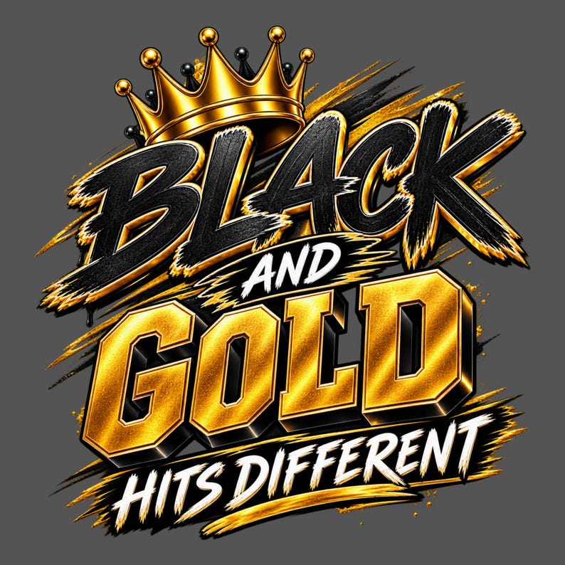 May include: A graphic design featuring a gold crown atop the text BLACK AND GOLD in bold, textured black and gold lettering, with the phrase HITS DIFFERENT in white below, all set against a dark gray background with gold brushstroke accents.