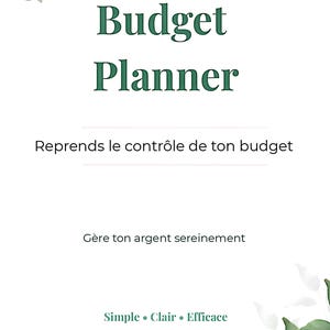 May include: A white budget planner cover featuring dark green text that reads Budget Planner, Reprends le contrôle de ton budget, Gère ton argent sereinement, and Simple • Clair • Efficace, accented by watercolor green leaves in the corners.