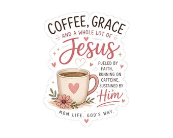 Coffee Grace Jesus Sticker | Fueled by Faith, Mom Life (Vinyl Sticker)