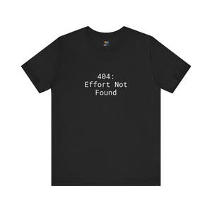 404 Effort Not Found T-Shirt | Minimalist Tech Humor Tee | Anti-Hustle Culture Streetwear | Sarcastic Computer Science Shirt