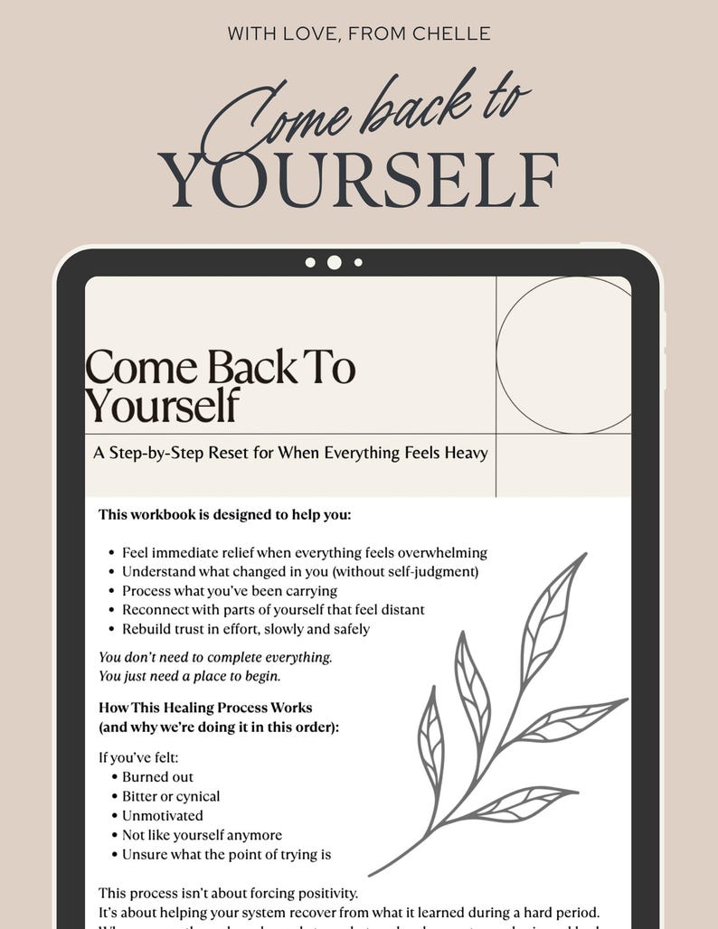 May include: A digital workbook titled "Come Back To Yourself" with a step-by-step reset guide. The cover features text and a minimalist botanical illustration. The workbook aims to help with feelings of overwhelm and reconnect with oneself.