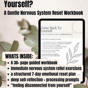 May include: A workbook titled "Feel Like You Lost Yourself?" with the subtitle "A Gentle Nervous System Reset Workbook." The cover features the text "Come Back To Yourself." The workbook includes a 30+ page guided workbook and self-trust rebuilding exercises.