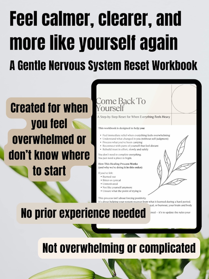 May include: A digital workbook titled "Come Back To Yourself" on a tablet, designed for nervous system reset. The image includes text about feeling overwhelmed, burnout, and the need for a gentle approach. The workbook promises relief and recovery.