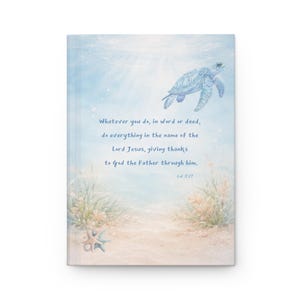 May include: A journal with a watercolor illustration of a sea turtle swimming in the ocean. The journal cover has text that reads "Whatever you do, in word or deed, do everything in the name of the Lord Jesus, giving thanks to God the Father through him, Col 3:17."