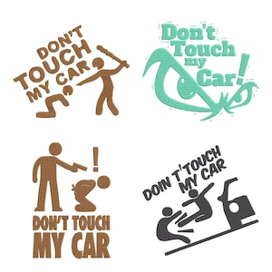 May include: Four embroidered designs featuring stick figures and text. Top left: brown text DON'T TOUCH MY CAR with a figure holding a club. Top right: mint green text Don't Touch my Car! with an eye graphic. Bottom left: brown text DON'T TOUCH MY CAR with a figure holding a gun. Bottom right: dark gray text DOIN T'TOUCH MY CAR with a figure kicking another.