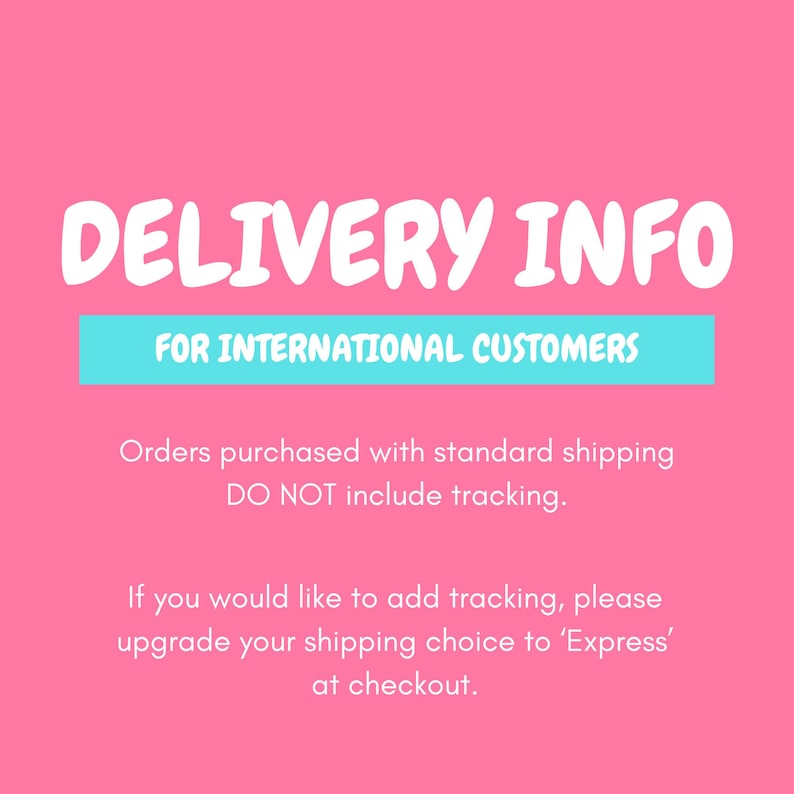 May include: A bright pink graphic with white text reading DELIVERY INFO, a turquoise horizontal bar with white text FOR INTERNATIONAL CUSTOMERS, and additional white text explaining that standard shipping does not include tracking.