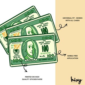 May include: A graphic of three green $100 bills with the text "The United States of America" and "One Hundred Dollars." The image also includes the text "Universal Fit - Works with all cards," "Bubble-free application," and "Printed on high quality sticker paper."
