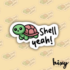 May include: A sticker featuring a cartoon turtle with a green head and limbs, a pink shell, and the words "Shell yeah!" in black. The background is a light yellow color with smaller turtle graphics and text.