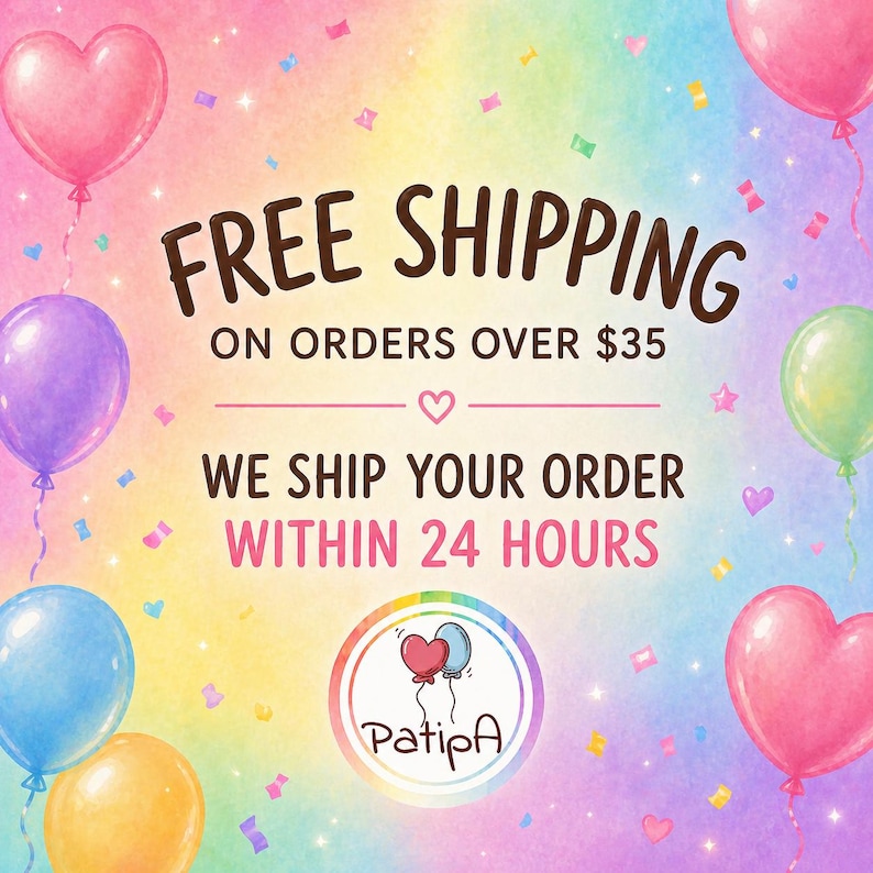 May include: A colorful graphic with a rainbow watercolor background featuring pink heart-shaped balloons and round balloons in purple, blue, yellow, and green. The text reads: FREE SHIPPING ON ORDERS OVER $35 WE SHIP YOUR ORDER WITHIN 24 HOURS PatipA.