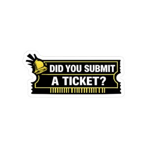 Op de afbeelding: Een sticker in de vorm van een ticket met de tekst "DID YOU SUBMIT A TICKET?" in het wit op een zwarte achtergrond. Een gele bel staat in de linkerbovenhoek. Het ticket heeft een gele rand en een reeks gele lijnen aan de onderkant.
