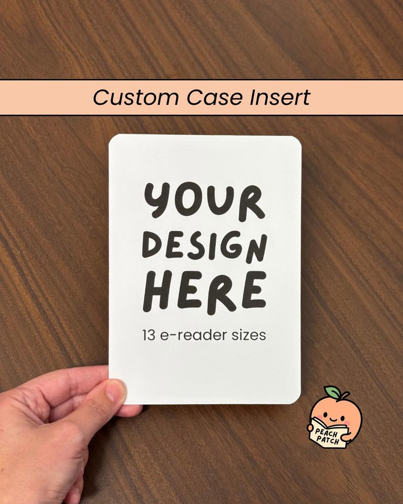 May include: A rectangular white custom case insert with rounded corners featuring the black text "YOUR DESIGN HERE" and "13 e-reader sizes" printed on the front. A small peach-colored cartoon character logo labeled "PEACH PATCH" is visible.