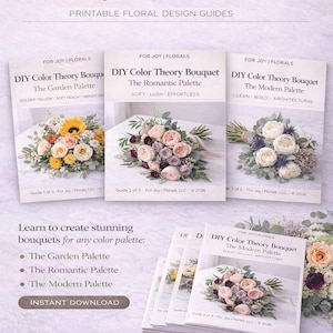 May include: A complete DIY Color Theory Bouquet Series bundle with printable floral design guides. The image shows three guides: The Garden Palette, The Romantic Palette, and The Modern Palette. Each guide features a different floral arrangement.