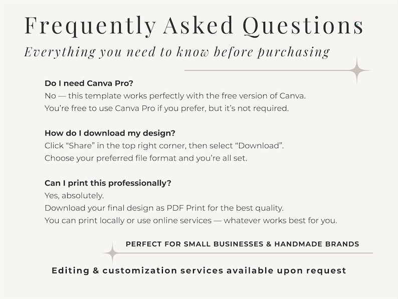 May include: A cream-colored graphic with the text "Frequently Asked Questions" and "Everything you need to know before purchasing." The text answers questions about Canva Pro, downloading designs, and printing professionally. The graphic is perfect for small businesses and handmade brands.