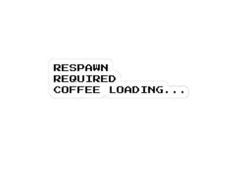Gamer Coffee Sticker | Respawn Required Loading Decal (Kiss Cut Vinyl)