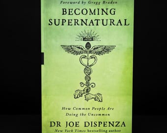 Cómo convertirse en sobrenatural por el Dr. Joe Dispenza: Guía para la transformación de la mente, el cuerpo y el espíritu.