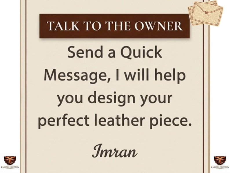 Puede incluir: Un letrero rectangular beige con un encabezado marr&oacute;n oscuro que contiene el texto blanco TALK TO THE OWNER. Debajo, el texto dice Send a Quick Message, I will help you design your perfect leather piece. El nombre Imran est&aacute; en cursiva.