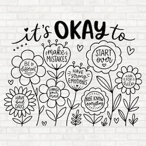 Può includere: Un'illustrazione a linee bianche e nere con il testo it's OKAY to sopra diversi fiori stilizzati. Ogni fiore contiene una frase che include be different, make mistakes, have strong emotions, start over, ask for help e have bad days.