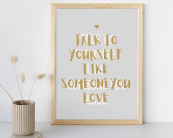 Selbst Liebe Wand Kunst druckbare | Sprich mit dir selbst wie jemand, den du liebst Zitat | Positive Affirmation Print | Digitaler Download
