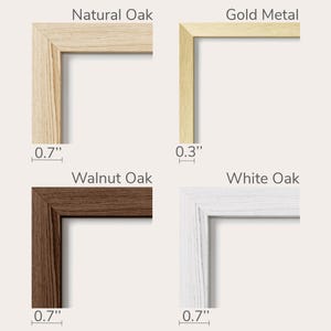 May include: Image showcasing four different frame styles: Natural Oak, Gold Metal, Walnut Oak, and White Oak. The Natural Oak, Walnut Oak, and White Oak frames are 0.7 inches wide, while the Gold Metal frame is 0.3 inches wide. Each frame corner is displayed.