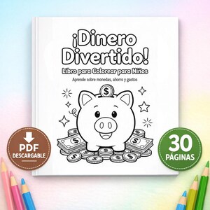 May include: A white coloring book titled "¡Dinero Divertido!" (Fun Money!) features a smiling piggy bank with coins and dollar bills. The book, designed for children, has 30 pages and includes the text "PDF Descargable."