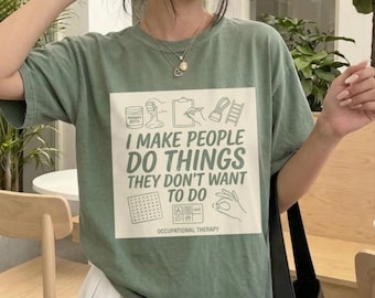 I Make People Do Things They Don't Want To Do Occupational Therapy T-Shirt
