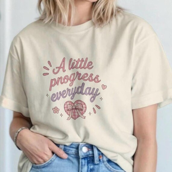 A Little Progress Everyday Graphic Tee, Motivational Quote Shirt, Inspirational Women’s T-Shirt, Positive Mindset Tee, Cute Minimalist Top