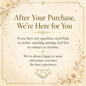 May include: A vintage-style card with floral accents and the text "After Your Purchase, We're Here for You." It offers assistance with questions or missing items, ensuring a positive customer experience. A handshake graphic is at the bottom.