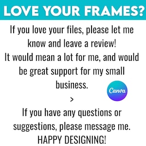Peut inclure: Fond blanc avec texte noir. Le texte dit "LOVE YOUR FRAMES?" et "Si vous aimez vos fichiers, laissez-moi savoir et laissez un avis !" et "HAPPY DESIGNING!". Un logo Canva est dans le coin inf&eacute;rieur droit.
