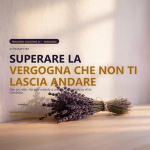 Puede incluir: Un manojo de lavanda morada seca atada con cuerda frente a un texto que dice: PERCORSO COACHING AI, 50 PROMPT PER SUPERARE LA VERGOGNA CHE NON TI LASCIA ANDARE, Non sei rotto. Hai solo creduto a una storia sbagliata su di te. Cambiala.