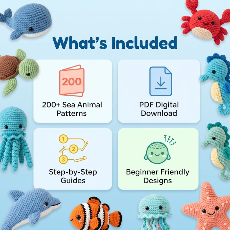 May include: Image features a collection of crochet sea animal patterns, including a whale, turtle, octopus, dolphin, clownfish, and starfish. The image also includes text that says "What's Included", "200+ Sea Animal Patterns", "PDF Digital Download", "Step-by-Step Guides", and "Beginner Friendly Designs".