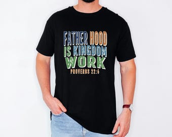 Fatherhood Retro Tee, Christian Dad Shirt, Kingdom Work Apparel, Gift For Him Easter, Mens Scripture Style, Vintage Proverbs Top