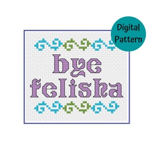 Bye Felisha - Cross Stitch Pattern