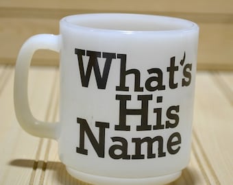 Vintage Milk Glass Funny Joke Mug 'What's His Name' Collectible