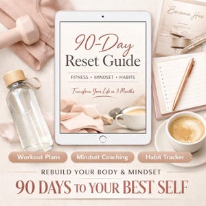 May include: A digital tablet displays the title "90-Day Reset Guide" with the subtitle "Fitness, Mindset, Habits". The image includes a water bottle, dumbbell, coffee, and a notebook with a pen. The text "Transform Your Life in 3 Months" is also visible.