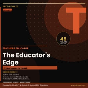 May include: A promotional graphic for "The Educator's Edge" featuring a large orange "T" and a circle with "48 Prompts Included." The design is on a black background with orange and white text. The text includes "Teacher & Educator" and "Save hours every week."