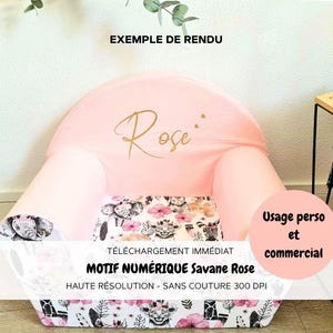 Peut inclure: Un fauteuil rose pour enfant avec le nom "Rose" en lettres dorées. L'assise présente un imprimé floral et animalier. Le texte "EXEMPLE DE RENDU", "MOTIF NUMÉRIQUE Savane Rose", et "Usage perso et commercial" sont également visibles.