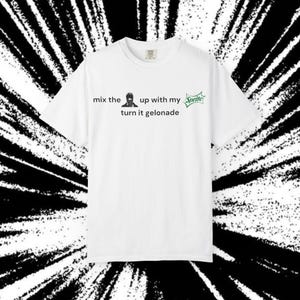 May include: White t-shirt with the text "mix the up with my Sprite turn it gelonade" in black font. The design includes a graphic of a person and the Sprite logo in green.