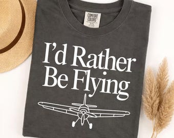 Comfort Colors Tshirt, I'd Rather Be Flying Pilot Gift, Aviation Lover Tee, Funny Airplane Owner, Private Pilot Shirt, Flying Enthusiast