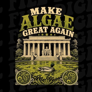 Könnte beinhalten: Ein Grafikdesign mit dem Text MAKE ALGAE GREAT AGAIN über einer Illustration des Lincoln Memorials. Eine Stockente schwimmt in einem mit grünen Algen gefüllten Teich. Zwei kreisförmige Rahmen am unteren Rand zeigen mikroskopische Organismen.