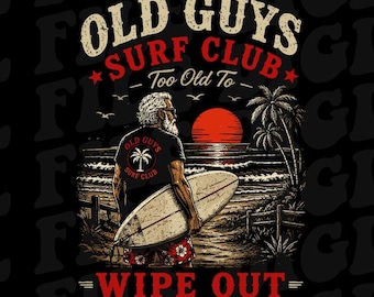Old Guys Surf Club PNG, Too Old to Wipe Out PNG, Funny Surfing Retro Design, Beach Surfer Gift Digital Download