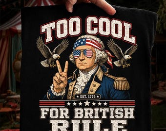 Too Cool for British Rule PNG, George Washington 1776 PNG, Funny 4th of July Patriotic Design, America 250 Digital Download