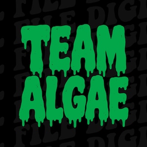 May include: A graphic design featuring the text TEAM ALGAE in a bright green, dripping, slime-like font. The letters have a textured appearance and are set against a dark background that repeats the faint, dark text FILE DIGITAL.