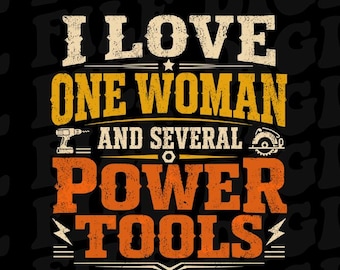 I Love One Woman and Several Power Tools PNG, Funny Retro Dad PNG, Handyman Humor Design, Mechanic Gift Digital Download