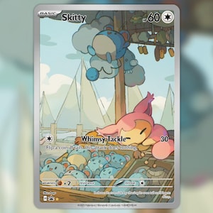 May include: A Skitty trading card featuring a pink feline character resting near wooden crates filled with blue round creatures. The card displays the text Skitty, 60 HP, and the attack Whimsy Tackle, which deals 30 damage. The background shows a harbor scene with sailboats under a light blue sky.