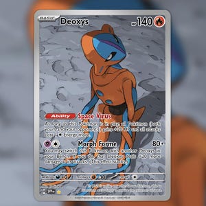 May include: A Deoxys Pokémon trading card with a silver border. The card features an orange and blue alien-like creature. Text on the card includes "Deoxys", "Space Virus", and "Morph Forme". The card has a HP of 140.