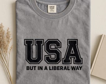 USA But in a Liberal Way Shirt, Liberal Patriot Tee, Funny Political Shirt, Comfort Colors Progressive Gift Tee, Democrat Graphic Shirt