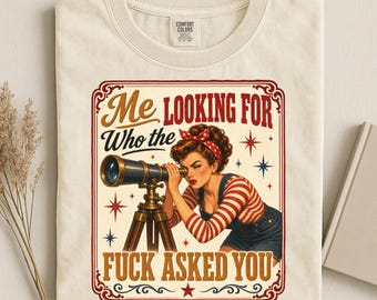 Me Looking for Who the Fuck Asked You Shirt, Retro Pin Up Tee, Sarcastic Women's Tee, Comfort Colors Vintage Humor Shirt, Zero Cares Gift