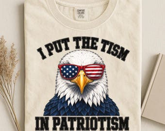 I Put the Tism in Patriotism Shirt, Neurodivergent Tee, Autism Humor Shirt, Comfort Colors Patriotic Eagle Tee, Funny July 4th Gift