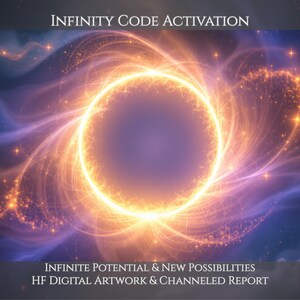 May include: A digital artwork featuring a glowing orange and yellow ring of light surrounded by swirling purple and blue cosmic clouds and stars. The text reads: INFINITY CODE ACTIVATION, INFINITE POTENTIAL & NEW POSSIBILITIES, HF DIGITAL ARTWORK & CHANNELED REPORT.